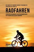 Das komplette Trainings-Workout-Programm zur Forderung der Starke im Radfahren: Verbessere Geschwindigkeit, Agilitat und Abwehr durch Krafttraining un (en Alemán)