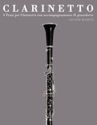 Clarinetto: 4 Pezzi Per Clarinetto Con Accompagnamento Di Pianoforte (en Italiano)