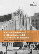 LA AVIACIï¿½N FASCISTA Y EL BOMBARDEO DEL 25 DE MAYO DE ALICANTE