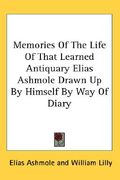 memories of the life of that learned antiquary elias ashmole drawn up by himself by way of diary (en Inglés)