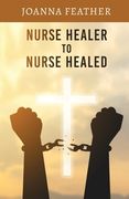 Nurse Healer to Nurse Healed (en Inglés)