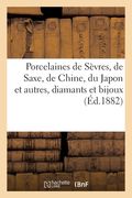 Porcelaines de Sèvres, de Saxe, de Chine, du Japon et autres, diamants et bijoux... (en Francés)
