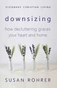 Downsizing: How Decluttering Graces Your Heart and Home (en Inglés)