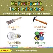 My First Spanish Tools in the Shed Picture Book With English Translations: Bilingual Early Learning & Easy Teaching Spanish Books for Kids (Teach & Learn Basic Spanish Words for Children) (en Inglés)