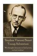 The Poetry of Stephen Vincent Benet - Young Adventure: "We thought, because we had power, we had wisdom." (en Inglés)