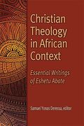Christian Theology in African Context: Essential Writings of Eshetu Abate (en Inglés)