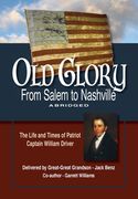 Old Glory-From Salem to Nashville-Abridged: The Life and Times of Patriot Captain William Driver (en Inglés)