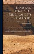 Lares and Penates, or, Cilicia and Its Governors: Being a Short Historical Account of That Province From the Earliest Times to the Present Day: Togeth