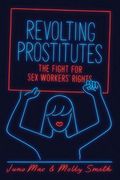 Revolting Prostitutes: The Fight for sex Workers' Rights 