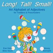 Long! Tall! Small!: An Alphabet of Adjectives for Toddlers & Preschoolers