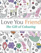 Love You Friend: The Gift Of Colouring