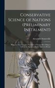 Conservative Science of Nations (preliminary Instalment) [microform]: Being the First Complete Narrative of Somerville's Diligent Life in the Service