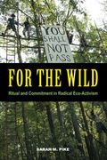 For the Wild: Ritual and Commitment in Radical Eco-Activism (en Inglés)