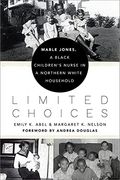 Limited Choices: Mable Jones, a Black Children'S Nurse in a Northern White Household (en Inglés)