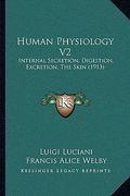 human physiology v2: internal secretion, digestion, excretion, the skin (1913) (en Inglés)