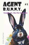 Trouble VS. The Pet Syndicate - A Novel for Young Readers (Agent B.U.N.N.Y. #1) Fully Illustrated (en Inglés)