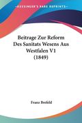 Beitrage Zur Reform Des Sanitats Wesens Aus Westfalen V1 (1849) (en Alemán)