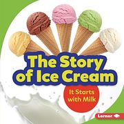 The Story of ice Cream: It Starts With Milk (Step by Step) (en Inglés)