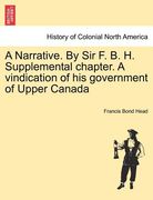 a narrative. by sir f. b. h. supplemental chapter. a vindication of his government of upper canada