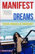 Manifest Your Dreams: Your Miracle Mindset (en Inglés)