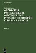 Rudolf Virchow: Archiv für Pathologische Anatomie und Physiologie und für Klinische Medicin. Band 42 (en Alemán)