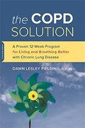 The COPD Solution: A Proven 10-Week Program for Living and Breathing Better with Chronic Lung Disease (en Inglés)