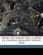 with the swamp fox; a story of general marion's young spies (en Inglés)