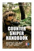 Counter Sniper Handbook - Eliminate the Risk with the Official US Army Manual: Suitable Countersniping Equipment, Rifles, Ammunition, Noise and Muzzle (en Inglés)