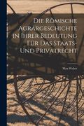 Die Römische Agrargeschichte in ihrer Bedeutung für das Staats- und Privatrecht (en Alemán)