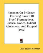 hammon on evidence: covering burden of proof, presumptions, judicial notice, judicial admissions, and estoppel (1907) (en Inglés)