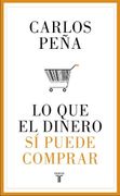 Lo que el Dinero si Puede Comprar - Carlos Peña - Taurus