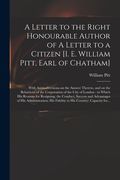 A Letter to the Right Honourable Author of A Letter to a Citizen [i. E. William Pitt, Earl of Chatham] [microform]: With Animadversions on the Answer (en Inglés)