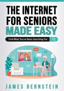 The Internet for Seniors Made Easy: Find What You've Been Searching For (en Inglés)
