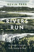 Rivers Run. An Angler's Journey From Source to Sea