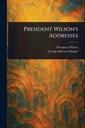 President Wilson's Addresses (en Inglés)