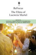 Refocus: The Films of Lucrecia Martel (Refocus: The International Directors Series) (en Inglés)