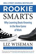 Rookie Smarts: Why Learning Beats Knowing in the New Game of Work (en Inglés)