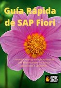Guía Rápida de sap Fiori: Aprenda a Configurar Aplicaciones de sap Fiori Estándar, o a Fiorizar Aplicaciones z Fácilmente.