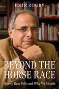 Beyond the Horse Race: How to Read Polls and Why We Should (en Inglés)