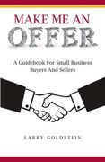 Make Me An Offer: A Guidebook for Small Business Buyers and Sellers (en Inglés)