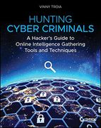 Hunting Cyber Criminals: A Hacker's Guide to Online Intelligence Gathering Tools and Techniques (en Inglés)