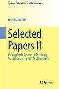 Selected Papers ii: On Algebraic Geometry, Including Correspondence With Grothendieck (Springer Collected Works in Mathematics)
