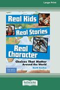 Real Kids, Real Stories, Real Character: Choices That Matter Around the World [Standard Large Print 16 pt Edition] (en Inglés)