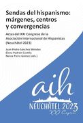 Sendas del Hispanismo: Márgenes, Centros y Convergencia: Actas del xxi Congreso de la Asociación Internacional de Hispanistas (Neuchâtel 2023)