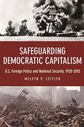 Safeguarding Democratic Capitalism: U. Sa Foreign Policy and National Security, 1920-2015 (en Inglés)