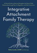 Integrative Attachment Family Therapy: A Clinical Guide to Heal and Strengthen the Parent-Child Relationship (en Inglés)