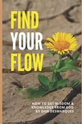 Find Your Flow: How to Get Wisdom and Knowledge from God (en Inglés)