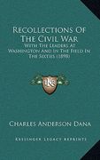 recollections of the civil war: with the leaders at washington and in the field in the sixties (1898) (en Inglés)
