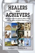 healers and achievers: physicians who excelled in other fields and the times in which they lived (en Inglés)