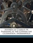 address of charles w. fairbanks at the german day celebration, indianapolis (en Inglés)